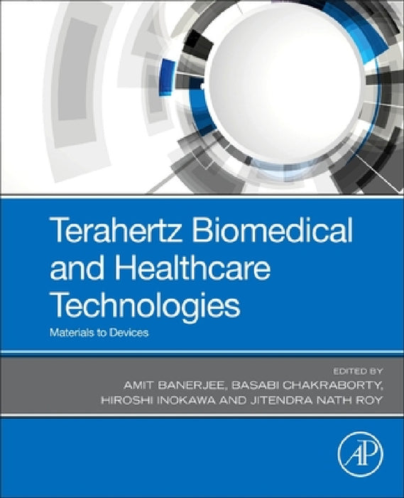 Terahertz Biomedical and Healthcare Technologies: Materials to Devices by Amit Banerjee, Basabi Chakraborty, Hiroshi Inokawa