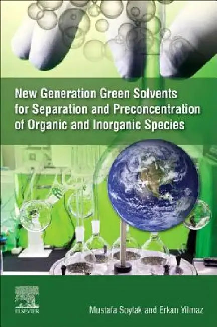 New Generation Green Solvents for Separation and Preconcentration of Organic and Inorganic Species by Mustafa Soylak