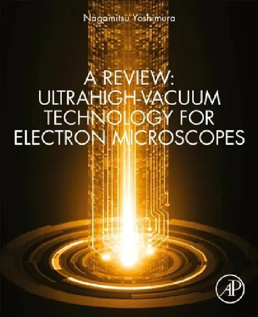 A Review: Ultrahigh-Vacuum Technology for Electron Microscopes by Nagamitsu Yoshimura