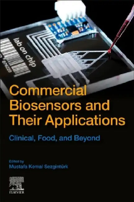 Commercial Biosensors and Their Applications: Clinical, Food, and Beyond by Mustafa Kemal Sezgintürk