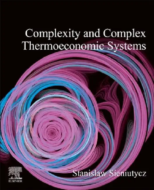 Complexity and Complex Thermo-Economic Systems by Stanislaw Sieniutycz