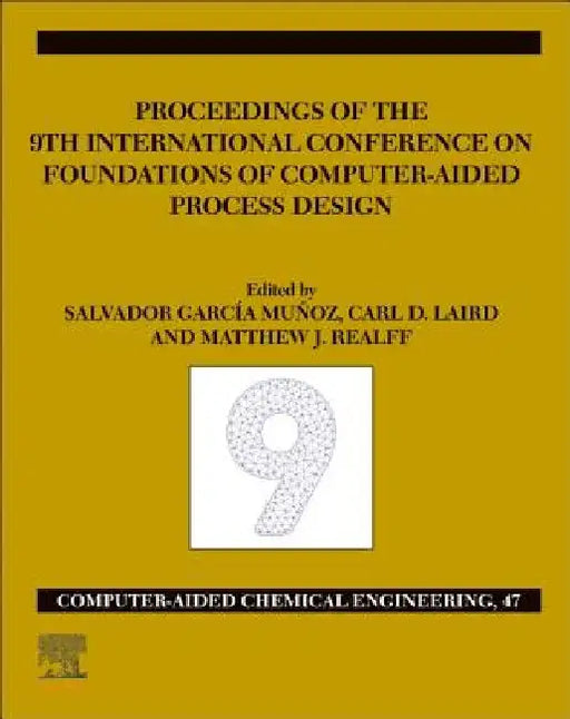 FOCAPD-19/Proceedings of the 9th International Conference on Foundations of Computer-Aided Process Design, July 14 - 18, 2019 by Salvador Garcia Munoz