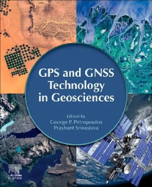 GPS and GNSS Technology in Geosciences by George P. Petropoulos