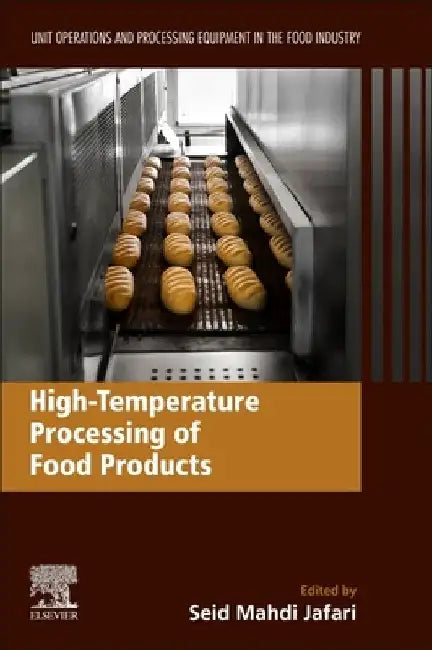 High-Temperature Processing of Food Products: Unit Operations and Processing Equipment in the Food Industry by Seid Mahdi Jafari