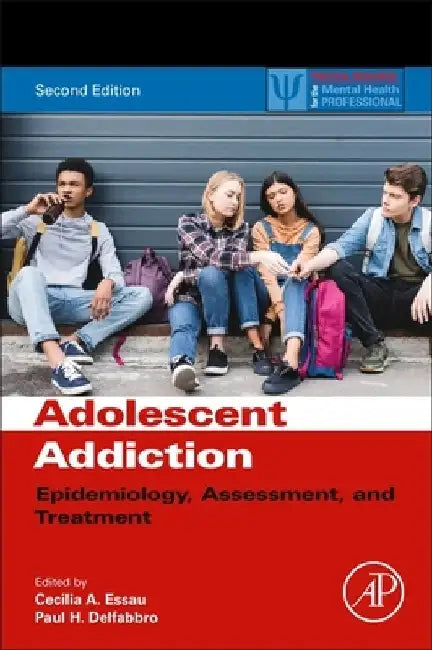 Adolescent Addiction: Epidemiology, Assessment, and Treatment by Cecilia A. Essau