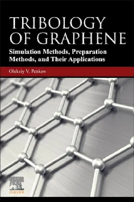 Tribology of Graphene: Simulation Methods, Preparation Methods, and Their Applications by Oleksiy V. Penkov