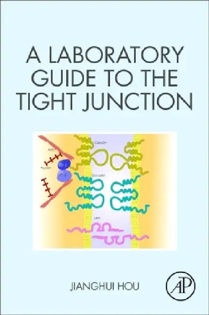 A Laboratory Guide to the Tight Junction by Jianghui Hou
