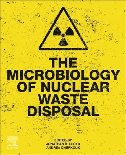The Microbiology of Nuclear Waste Disposal by Jonathan R. Lloyd
