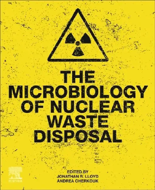 The Microbiology of Nuclear Waste Disposal by Jonathan R. Lloyd