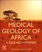 Medical Geology of Africa: A Research Primer by Theophilus Clavell Davies
