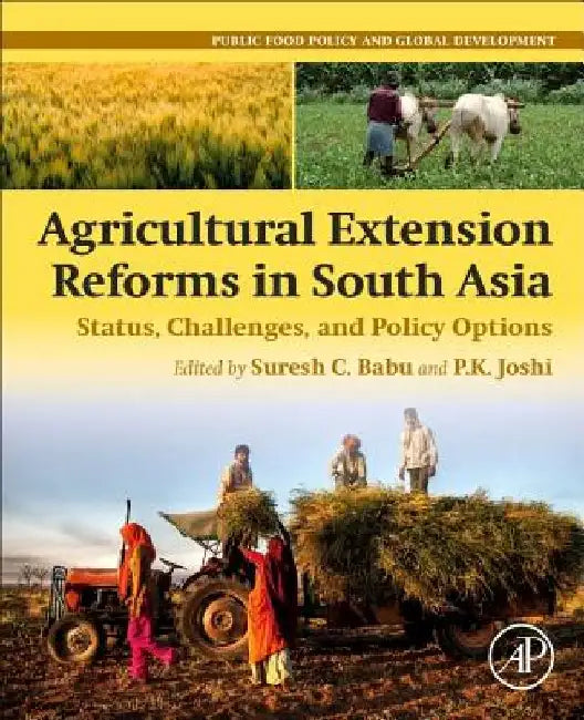 Agricultural Extension Reforms in South Asia: Status, Challenges, and Policy Options by Suresh Chandra Babu