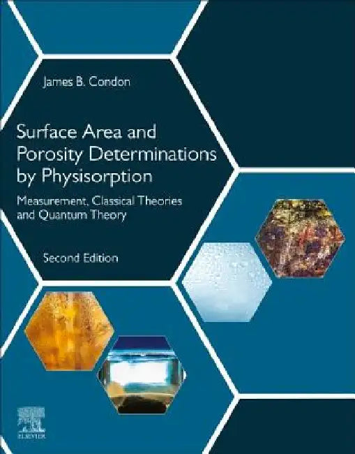 Surface Area and Porosity Determinations by Physisorption: Measurement, Classical Theories and Quantum Theory by James B. Condon