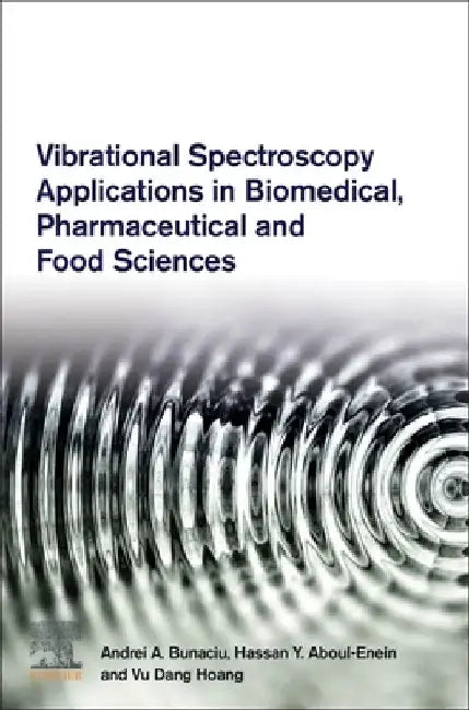 Vibrational Spectroscopy Applications in Biomedical, Pharmaceutical and Food Sciences by Andrei A. Bunaciu