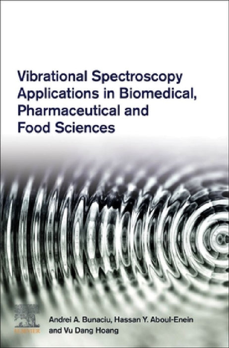 Vibrational Spectroscopy Applications in Biomedical, Pharmaceutical and Food Sciences by Andrei A. Bunaciu