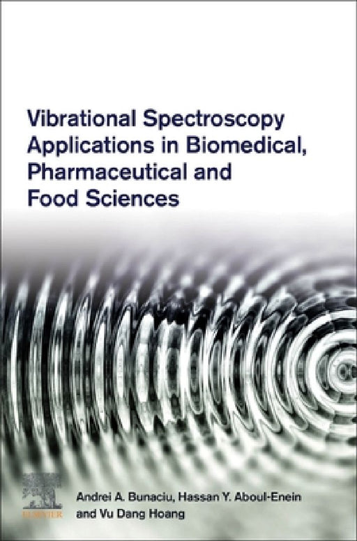 Vibrational Spectroscopy Applications in Biomedical, Pharmaceutical and Food Sciences by Andrei A. Bunaciu