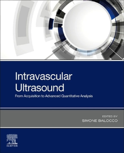Intravascular Ultrasound: From Acquisition to Advanced Quantitative Analysis by Simone Balocco