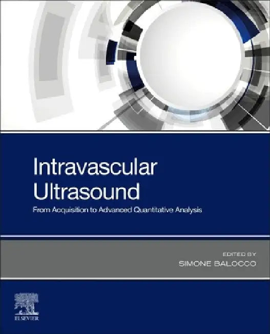 Intravascular Ultrasound: From Acquisition to Advanced Quantitative Analysis by Simone Balocco
