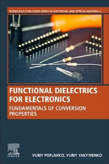 Functional Dielectrics for Electronics: Fundamentals of Conversion Properties by Yuriy Poplavko