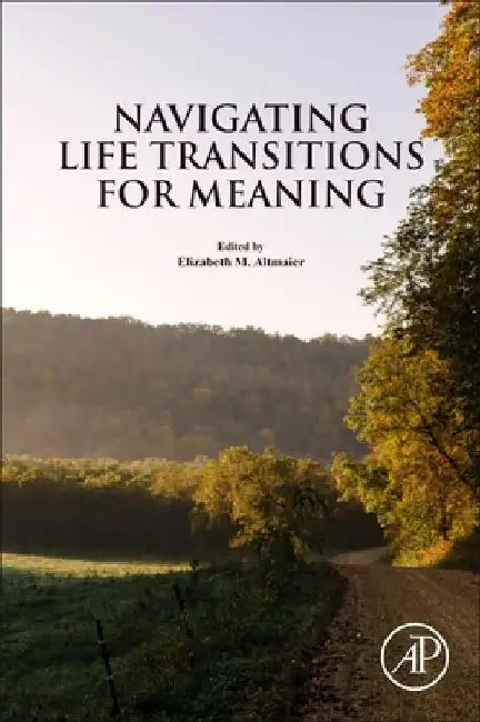 Navigating Life Transitions for Meaning by Elizabeth M. Altmaier