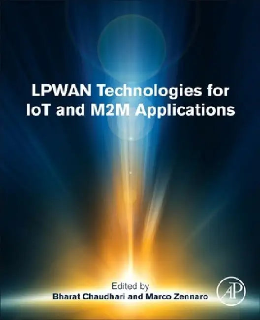 LPWAN Technologies for IoT and M2M Applications by Bharat S. Chaudhari