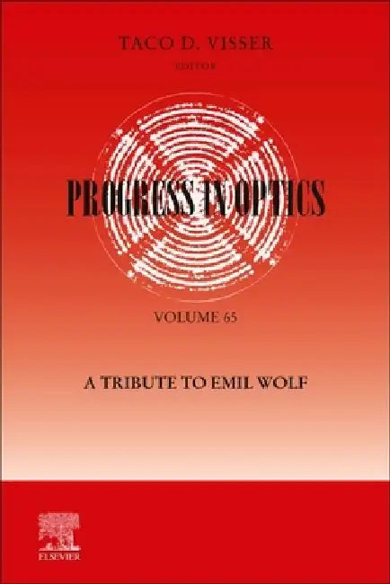 Progress in Optics: A Tribute to Emil Wolf: A Tribute to Emil Wolf by Taco Visser