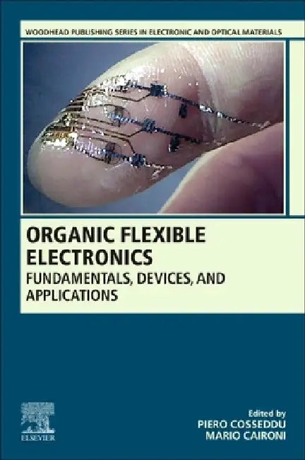 Organic Flexible Electronics: Fundamentals, Devices, and Applications by Piero Cosseddu