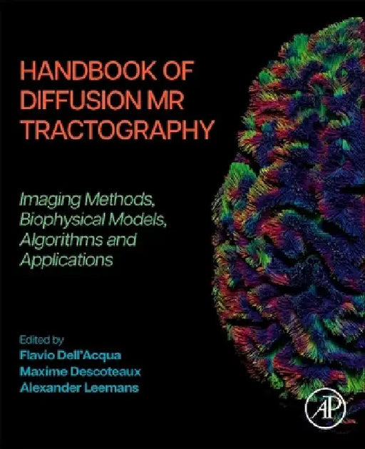 Handbook of Diffusion MR Tractography: Imaging Methods, Biophysical Models, Algorithms and Applications by Flavio Dell'acqua