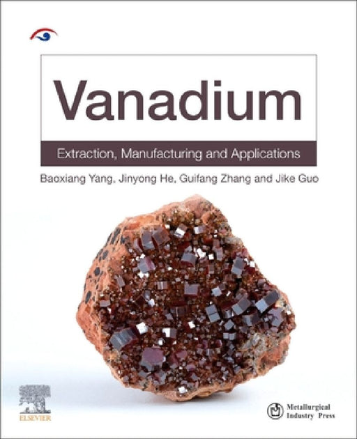 Vanadium: Extraction, Manufacturing and Applications by Baoxiang Yang