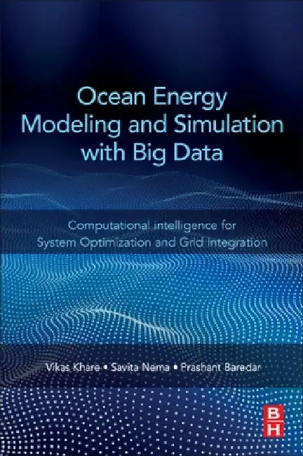 Ocean Energy Modeling and Simulation with Big Data: Computational Intelligence for System Optimization and Grid Integration by Vikas Khare