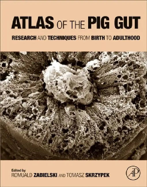 Atlas of the Pig Gut: Research and Techniques from Birth to Adulthood by Romuald Zabielski