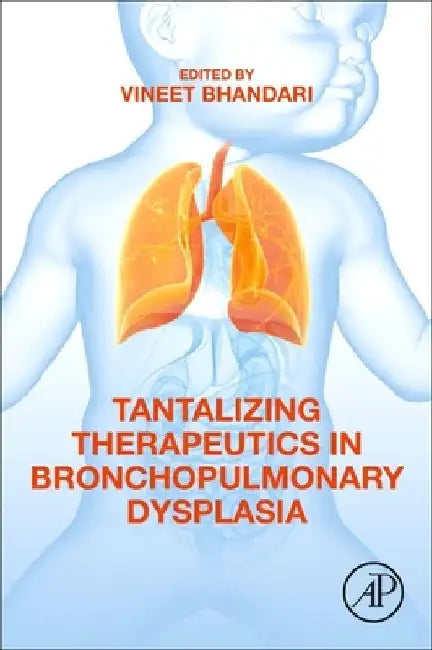Tantalizing Therapeutics in Bronchopulmonary Dysplasia by Vineet Bhandari