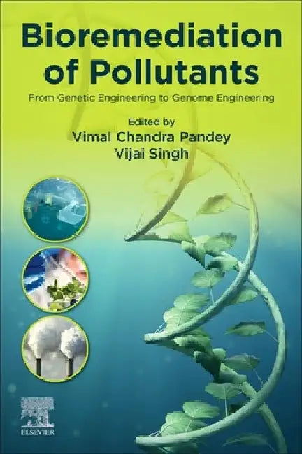 Bioremediation of Pollutants: From Genetic Engineering to Genome Engineering by Vijai Singh