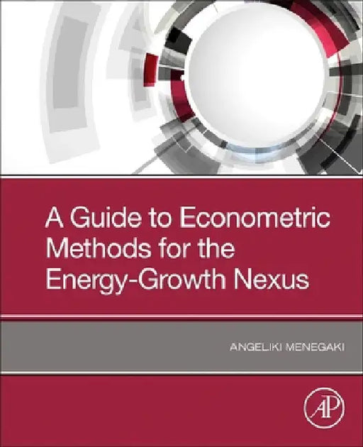 A Guide to Econometric Methods for the Energy-Growth Nexus by Angeliki Menegaki