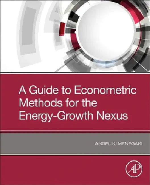 A Guide to Econometric Methods for the Energy-Growth Nexus by Angeliki Menegaki