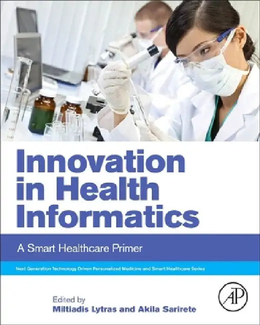 Innovation in Health Informatics: A Smart Healthcare Primer by Miltiadis Lytras