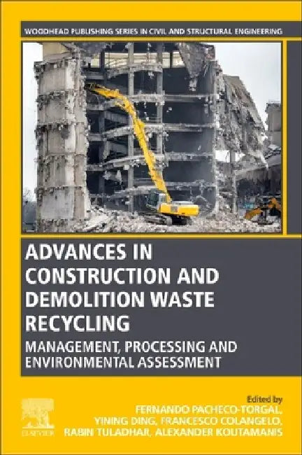 Advances in Construction and Demolition Waste Recycling: Management, Processing and Environmental Assessment by F. Pacheco-Torgal