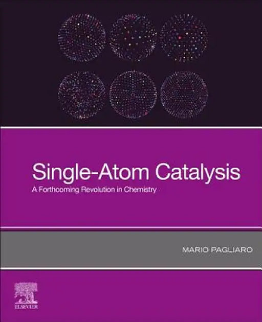 Single-Atom Catalysis: A Forthcoming Revolution in Chemistry by Pagliaro Mario