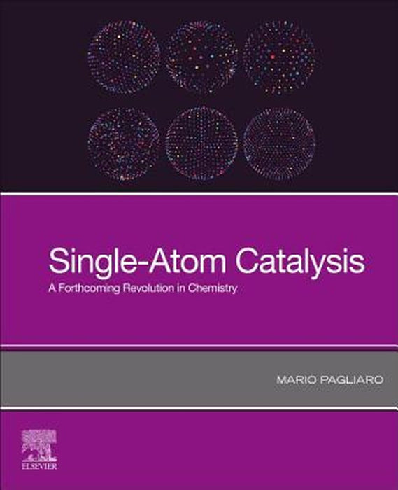 Single-Atom Catalysis: A Forthcoming Revolution in Chemistry by Pagliaro Mario