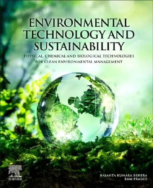 Environmental Technology and Sustainability: Physical, Chemical and Biological Technologies for Clean Environmental Management by Basanta Kumara Behera