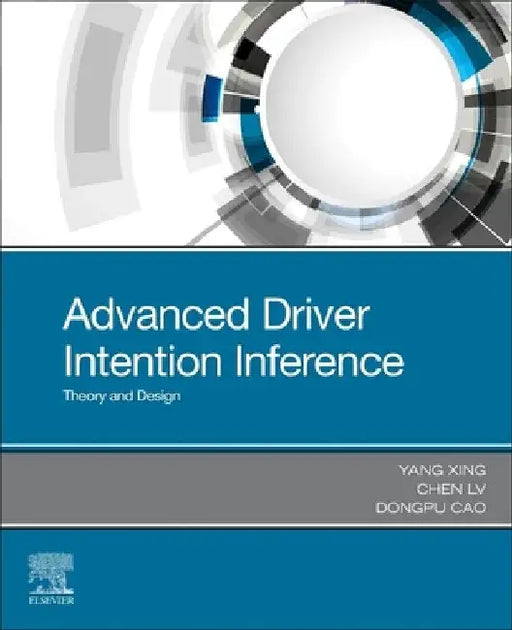 Advanced Driver Intention Inference: Theory and Design by Yang Xing