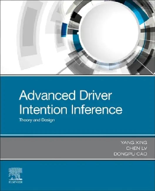 Advanced Driver Intention Inference: Theory and Design by Yang Xing