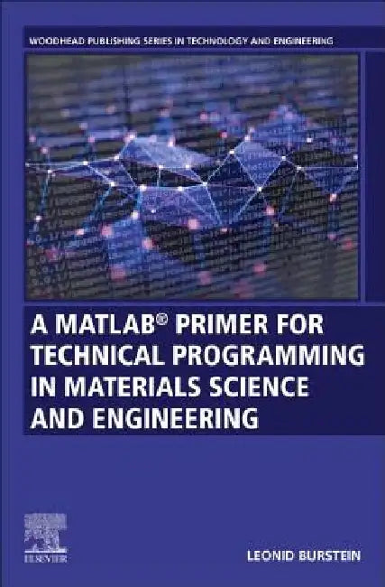 A MATLAB® Primer for Technical Programming for Materials Science and Engineering by Leonid Burstein