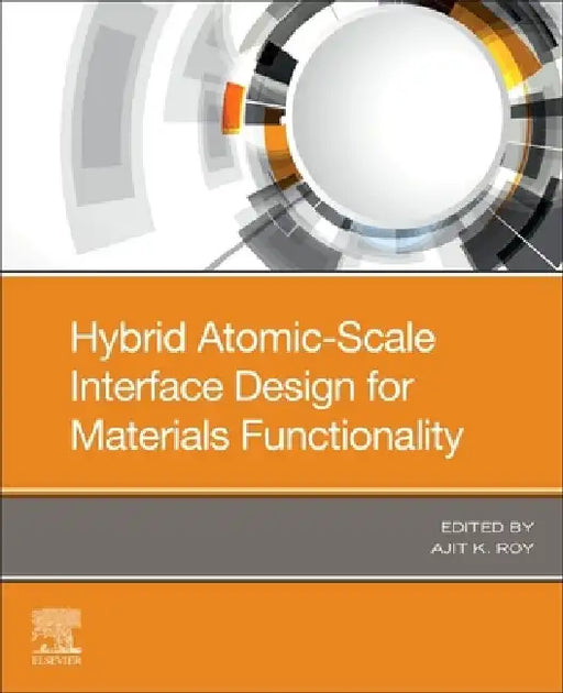 Hybrid Atomic-Scale Interface Design for Materials Functionality by Ajit K. Roy