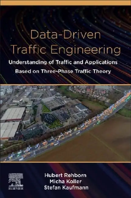 Data-Driven Traffic Engineering: Understanding of Traffic and Applications Based on Three-Phase Traffic Theory by Hubert Rehborn