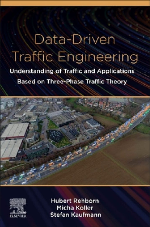 Data-Driven Traffic Engineering: Understanding of Traffic and Applications Based on Three-Phase Traffic Theory by Hubert Rehborn