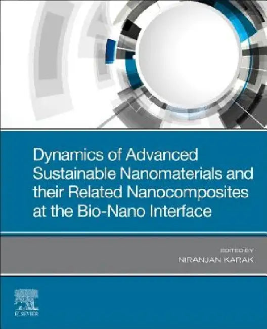 Dynamics of Advanced Sustainable Nanomaterials and Their Related Nanocomposites at the Bio-Nano Interface by Niranjan Karak
