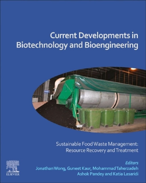 Current Developments in Biotechnology and Bioengineering: Sustainable Food Waste Management: Resource Recovery and Treatment by Jonathan Wong