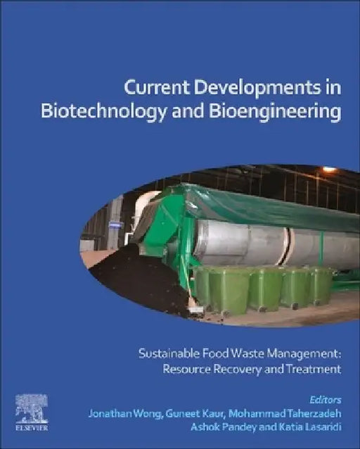 Current Developments in Biotechnology and Bioengineering: Sustainable Food Waste Management: Resource Recovery and Treatment by Jonathan Wong