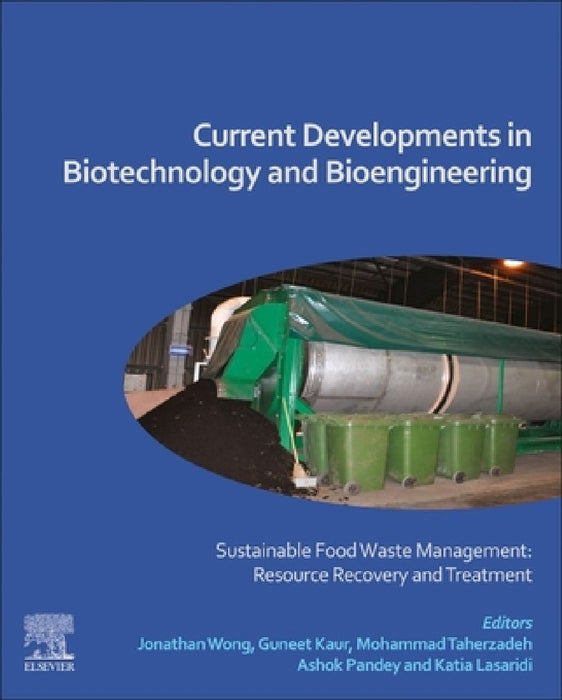 Current Developments in Biotechnology and Bioengineering: Sustainable Food Waste Management: Resource Recovery and Treatment by Jonathan Wong