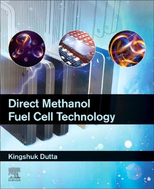 Direct Methanol Fuel Cell Technology by Kingshuk Dutta
